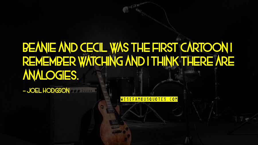 Cecil Quotes By Joel Hodgson: Beanie and Cecil was the first cartoon I Cecil Quotes By Joel Hodgson: Beanie and Cecil was the first cartoon I