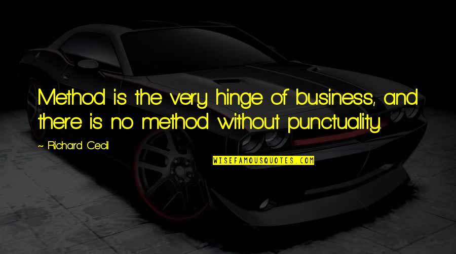 Cecil Quotes By Richard Cecil: Method is the very hinge of business, and