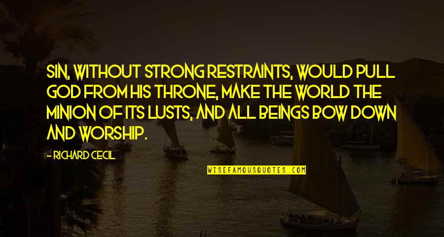 Cecil Quotes By Richard Cecil: Sin, without strong restraints, would pull God from Cecil Quotes By Richard Cecil: Sin, without strong restraints, would pull God from