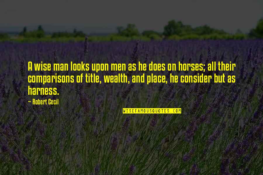 Cecil Quotes By Robert Cecil: A wise man looks upon men as he Cecil Quotes By Robert Cecil: A wise man looks upon men as he