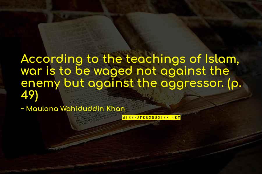 Cecil Taylor Quotes By Maulana Wahiduddin Khan: According to the teachings of Islam, war is