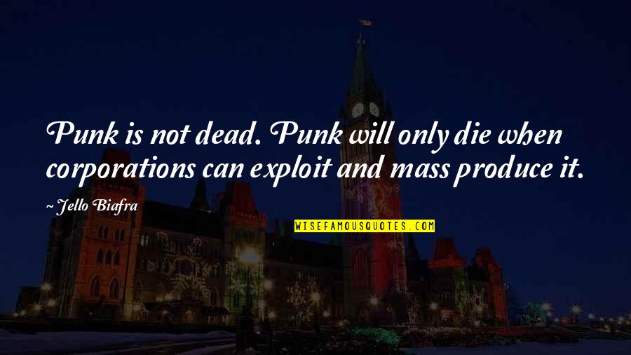 Cecile Ish Quotes By Jello Biafra: Punk is not dead. Punk will only die