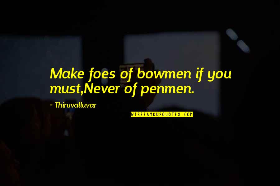 Cecilia Braekhus Quotes By Thiruvalluvar: Make foes of bowmen if you must,Never of