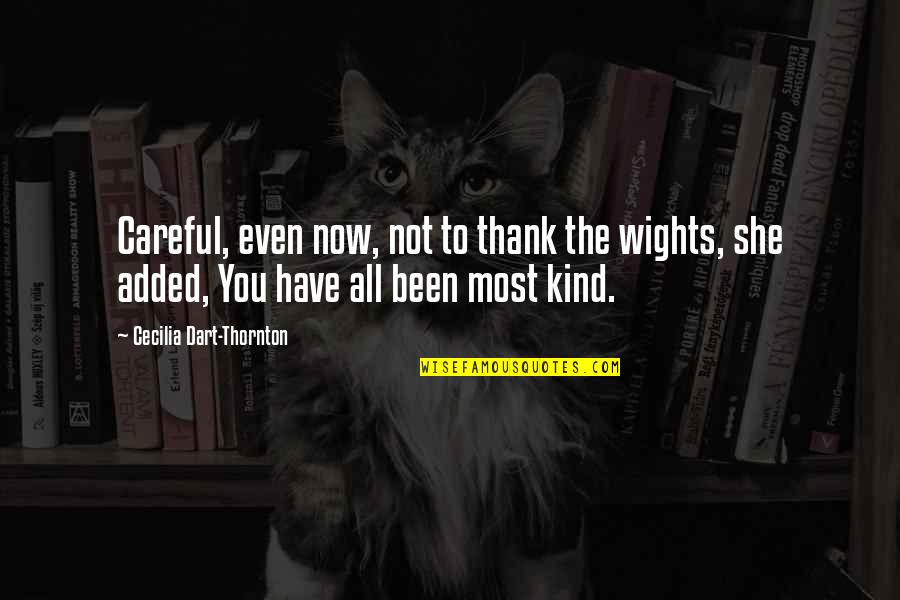 Cecilia Dart Thornton Quotes By Cecilia Dart-Thornton: Careful, even now, not to thank the wights, Cecilia Dart Thornton Quotes By Cecilia Dart-Thornton: Careful, even now, not to thank the wights,