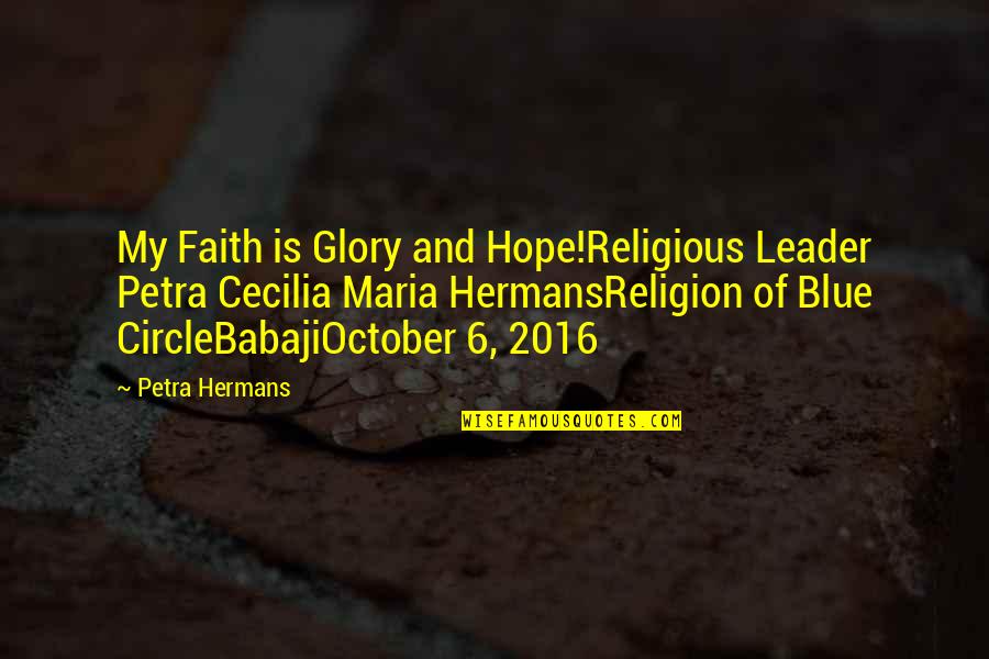 Cecilia Quotes By Petra Hermans: My Faith is Glory and Hope!Religious Leader Petra