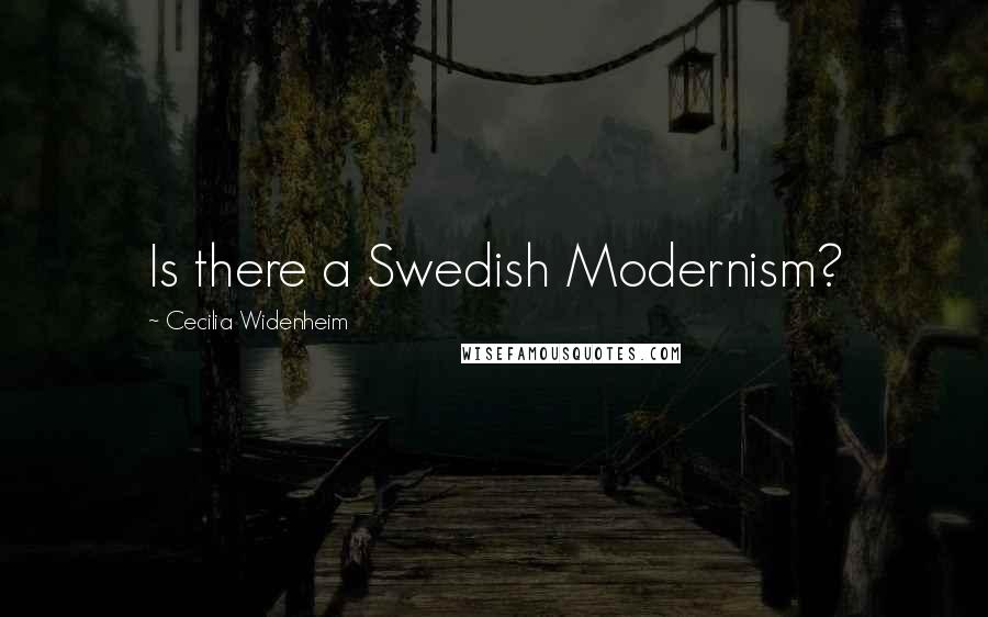 Cecilia Widenheim quotes: Is there a Swedish Modernism?