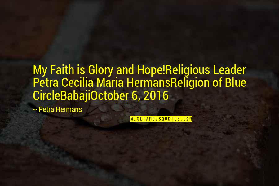 Cecilia's Quotes By Petra Hermans: My Faith is Glory and Hope!Religious Leader Petra