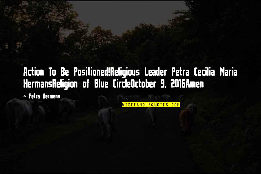 Cecilia's Quotes By Petra Hermans: Action To Be Positioned!Religious Leader Petra Cecilia Maria
