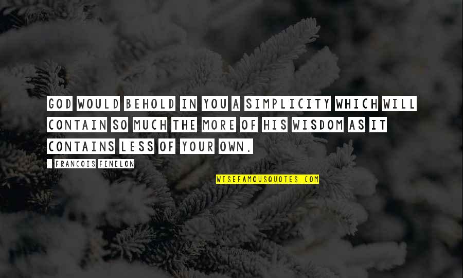 Cecilie Copenhagen Quotes By Francois Fenelon: God would behold in you a simplicity which Cecilie Copenhagen Quotes By Francois Fenelon: God would behold in you a simplicity which