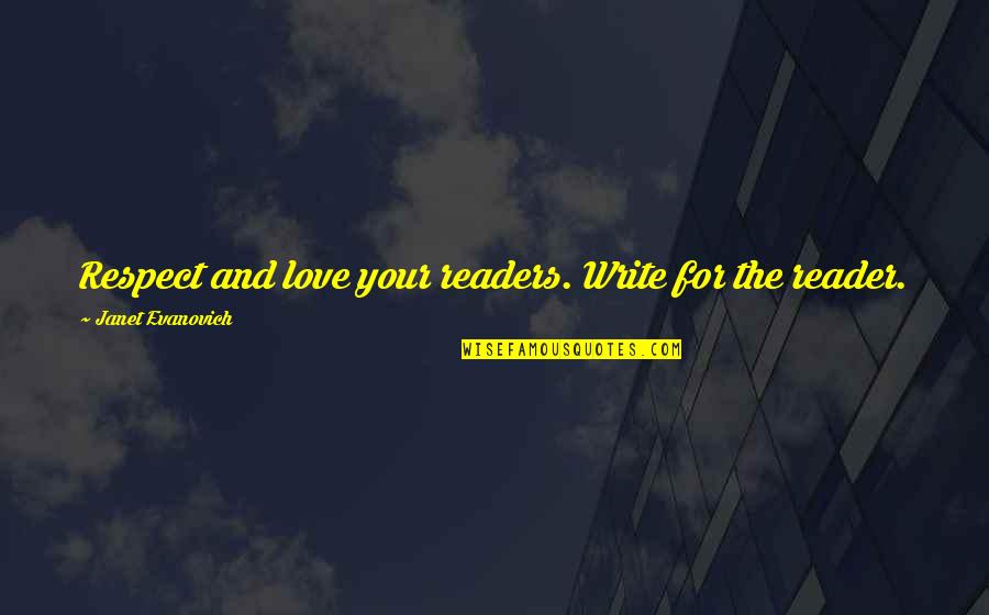 Cecilio Alva Quotes By Janet Evanovich: Respect and love your readers. Write for the Cecilio Alva Quotes By Janet Evanovich: Respect and love your readers. Write for the