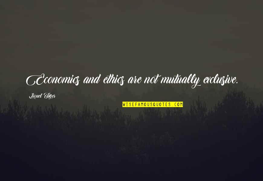 Cecill Jole Quotes By Lionel Tiger: Economics and ethics are not mutually exclusive. Cecill Jole Quotes By Lionel Tiger: Economics and ethics are not mutually exclusive.