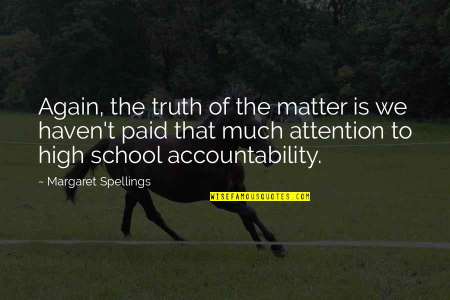 Cecils Deli Quotes By Margaret Spellings: Again, the truth of the matter is we Cecils Deli Quotes By Margaret Spellings: Again, the truth of the matter is we