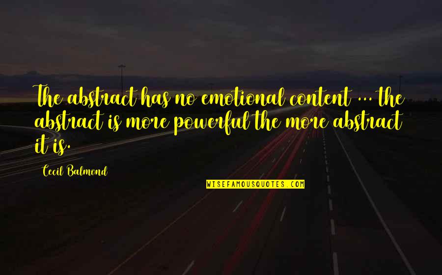 Cecil's Quotes By Cecil Balmond: The abstract has no emotional content ... the