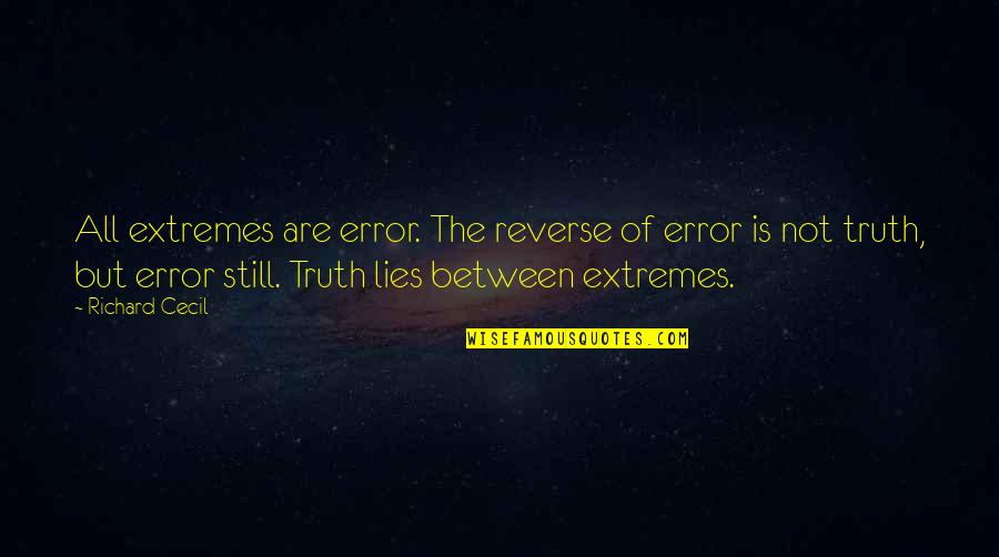 Cecil's Quotes By Richard Cecil: All extremes are error. The reverse of error