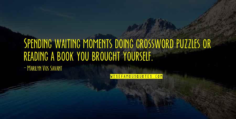 Cecily Morgan Quotes By Marilyn Vos Savant: Spending waiting moments doing crossword puzzles or reading