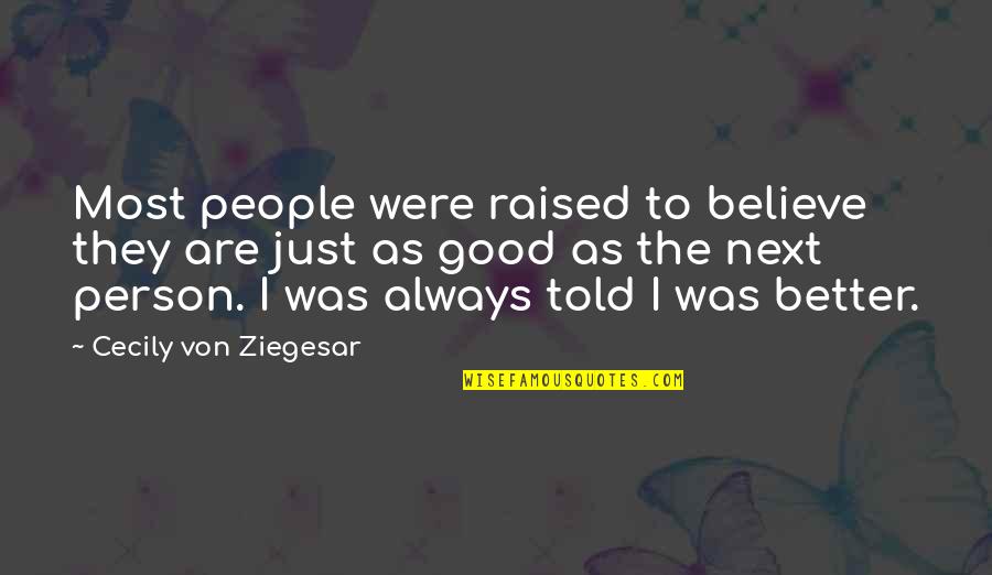 Cecily Von Ziegesar Quotes By Cecily Von Ziegesar: Most people were raised to believe they are