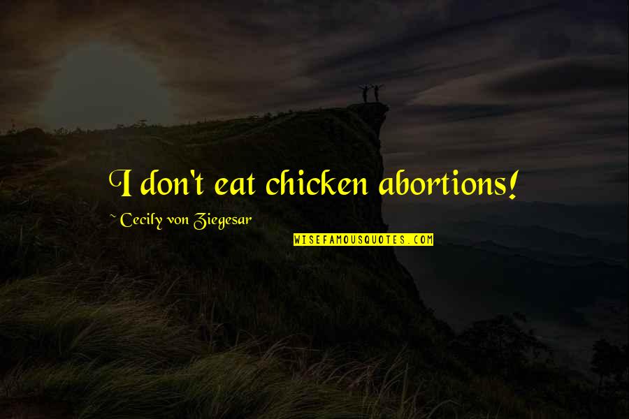 Cecily Von Ziegesar Quotes By Cecily Von Ziegesar: I don't eat chicken abortions!