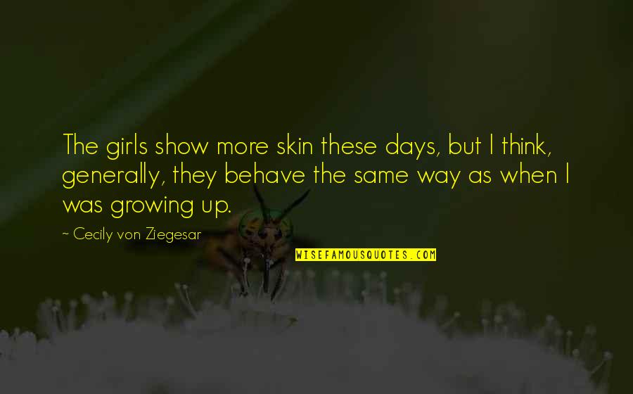 Cecily Von Ziegesar Quotes By Cecily Von Ziegesar: The girls show more skin these days, but