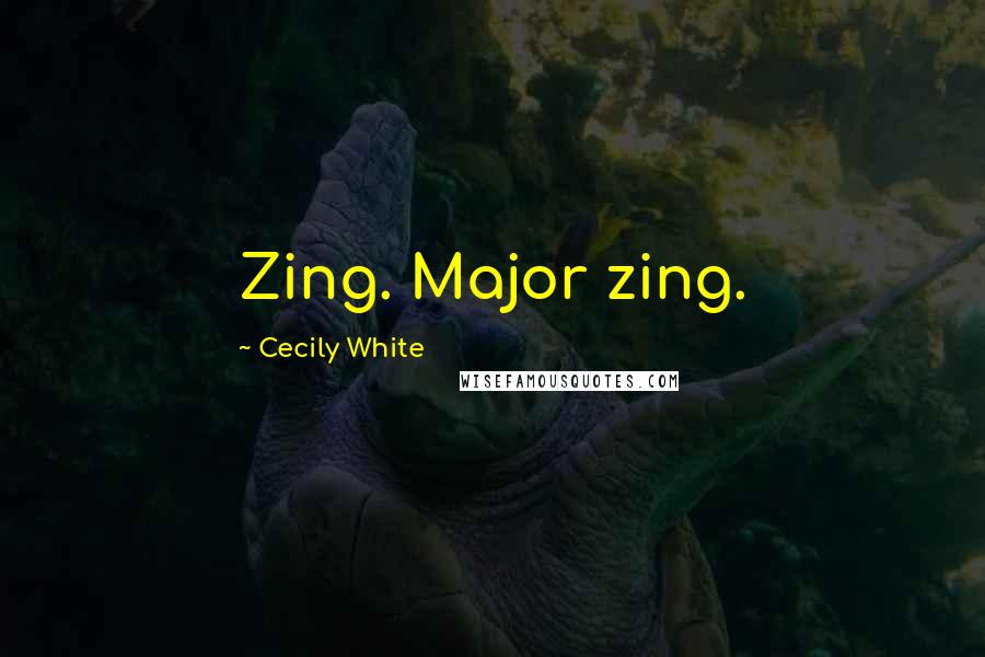 Cecily White quotes: Zing. Major zing.