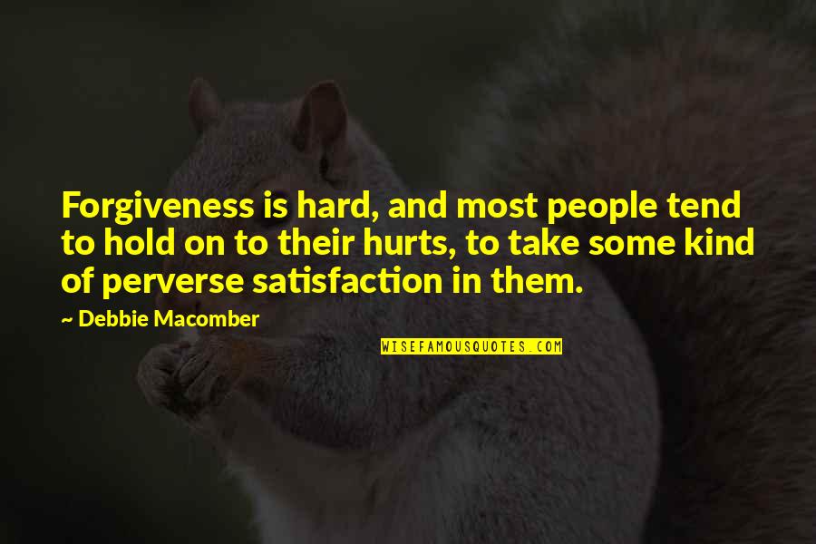 Ceciter Quotes By Debbie Macomber: Forgiveness is hard, and most people tend to