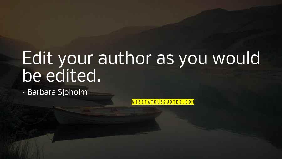 Ceckowski Quotes By Barbara Sjoholm: Edit your author as you would be edited. Ceckowski Quotes By Barbara Sjoholm: Edit your author as you would be edited.