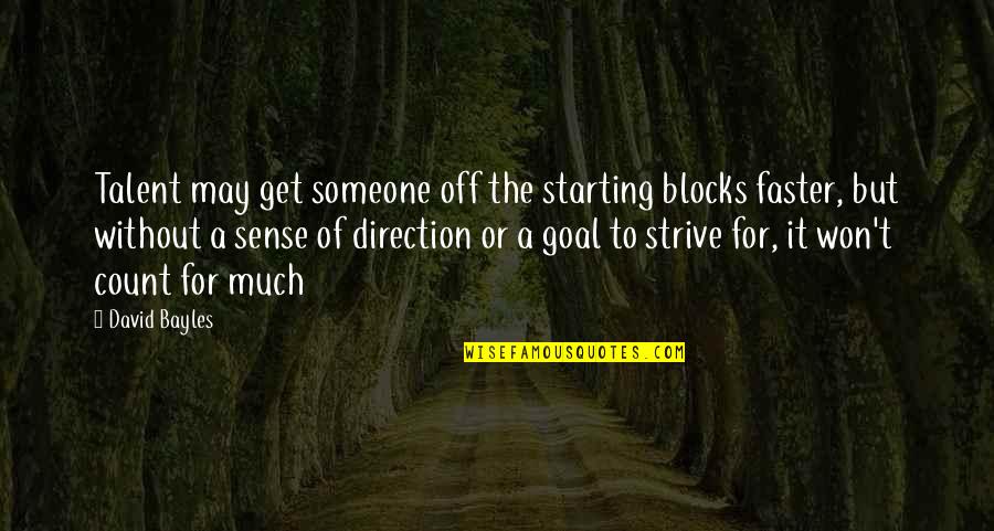 Cecotomy Quotes By David Bayles: Talent may get someone off the starting blocks