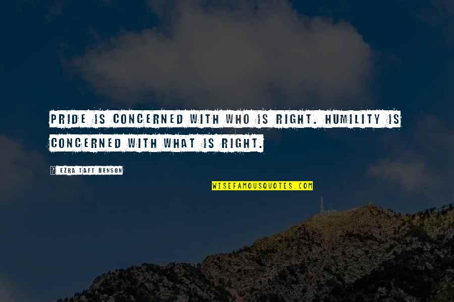 Cecotomy Quotes By Ezra Taft Benson: Pride is concerned with who is right. Humility