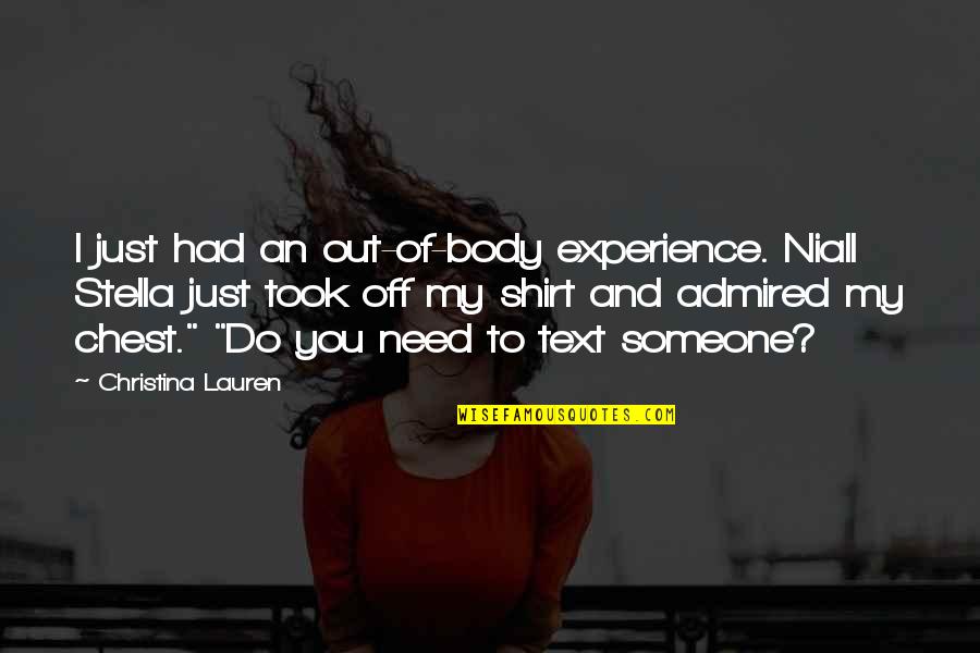 Cecrope Barili Quotes By Christina Lauren: I just had an out-of-body experience. Niall Stella Cecrope Barili Quotes By Christina Lauren: I just had an out-of-body experience. Niall Stella