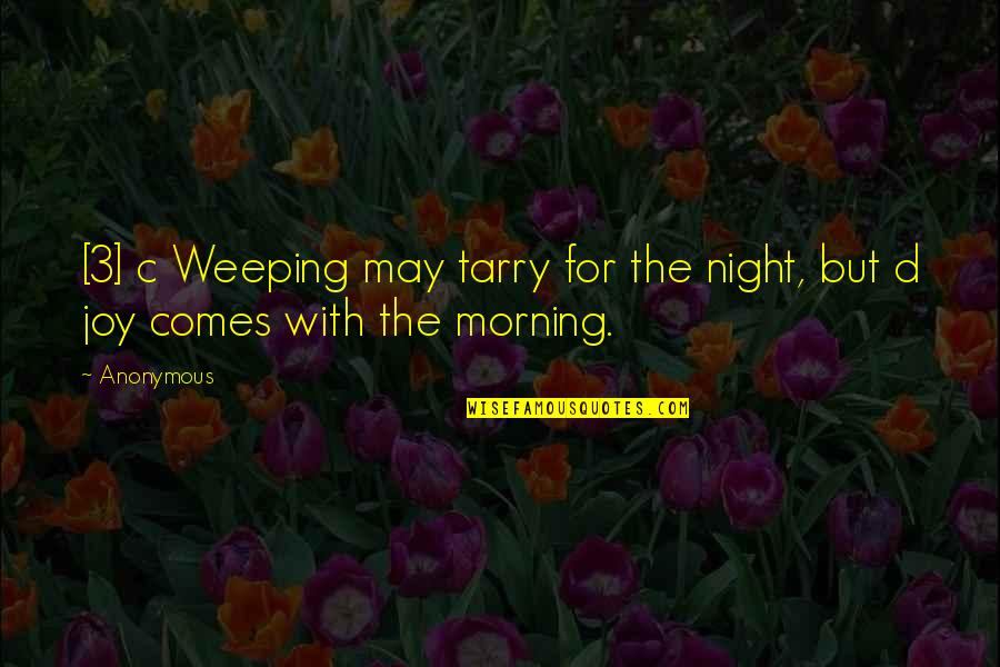 Cecy Del Quotes By Anonymous: [3] c Weeping may tarry for the night,