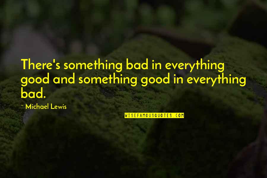 Cedant Cessionnaire Quotes By Michael Lewis: There's something bad in everything good and something