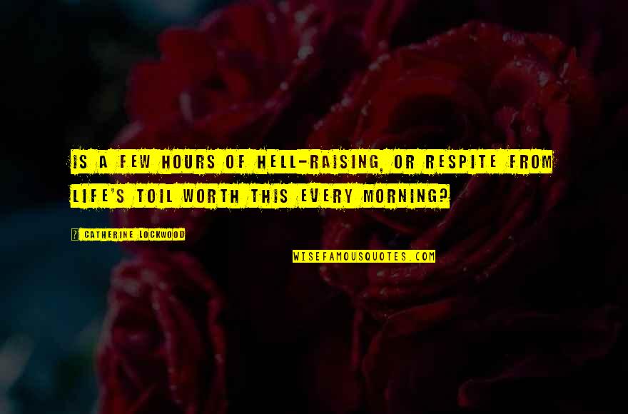Cedant Latin Quotes By Catherine Lockwood: Is a few hours of hell-raising, or respite Cedant Latin Quotes By Catherine Lockwood: Is a few hours of hell-raising, or respite