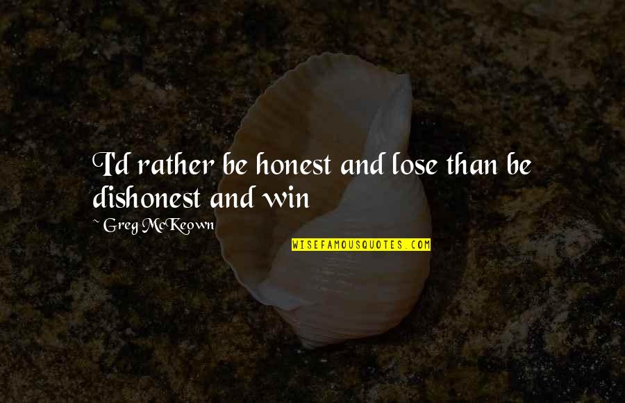 Cedant Latin Quotes By Greg McKeown: I'd rather be honest and lose than be Cedant Latin Quotes By Greg McKeown: I'd rather be honest and lose than be