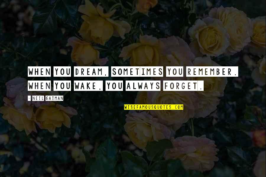 Cedant Latin Quotes By Neil Gaiman: When you dream, sometimes you remember. When you