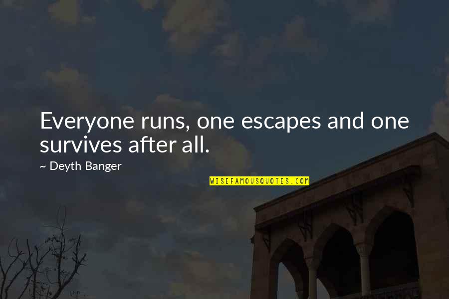 Cedar Of Lebanon Quotes By Deyth Banger: Everyone runs, one escapes and one survives after