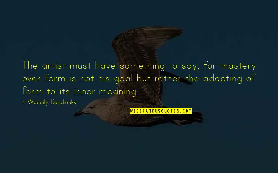Cedar Walls Quotes By Wassily Kandinsky: The artist must have something to say, for Cedar Walls Quotes By Wassily Kandinsky: The artist must have something to say, for