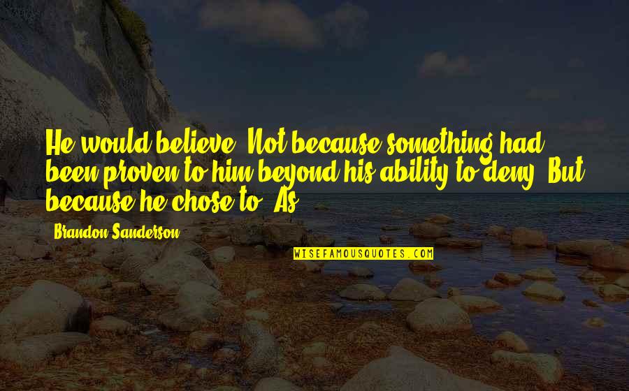 Cedar Walton Quotes By Brandon Sanderson: He would believe. Not because something had been