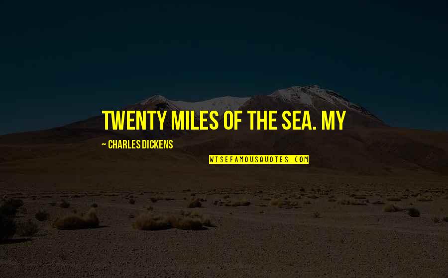 Cedar Walton Quotes By Charles Dickens: twenty miles of the sea. My