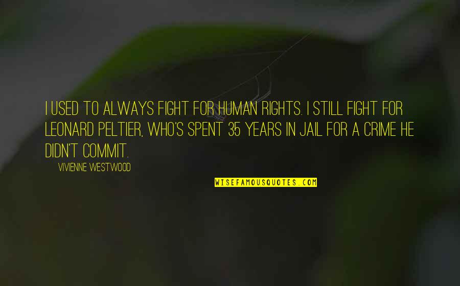 Cedar Waxwing Quotes By Vivienne Westwood: I used to always fight for human rights. Cedar Waxwing Quotes By Vivienne Westwood: I used to always fight for human rights.
