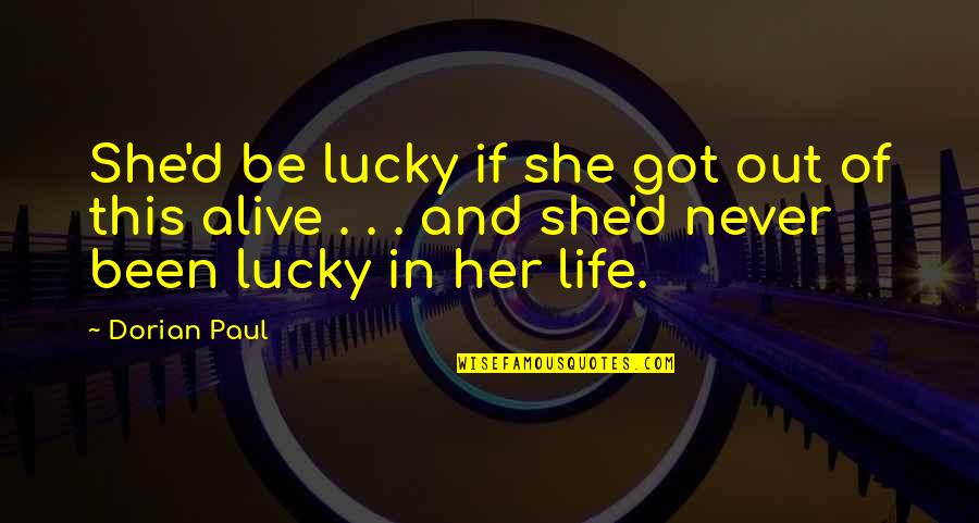 Cedar Waxwings Quotes By Dorian Paul: She'd be lucky if she got out of Cedar Waxwings Quotes By Dorian Paul: She'd be lucky if she got out of