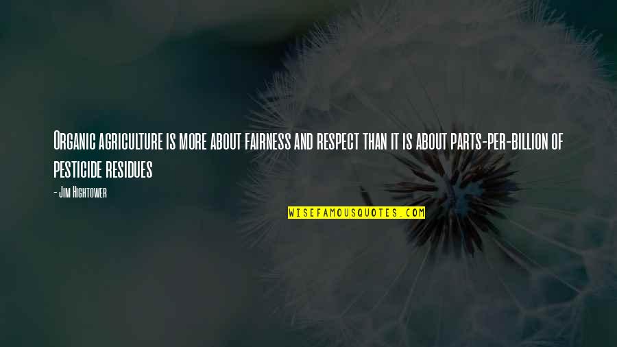 Cedar Waxwings Quotes By Jim Hightower: Organic agriculture is more about fairness and respect Cedar Waxwings Quotes By Jim Hightower: Organic agriculture is more about fairness and respect