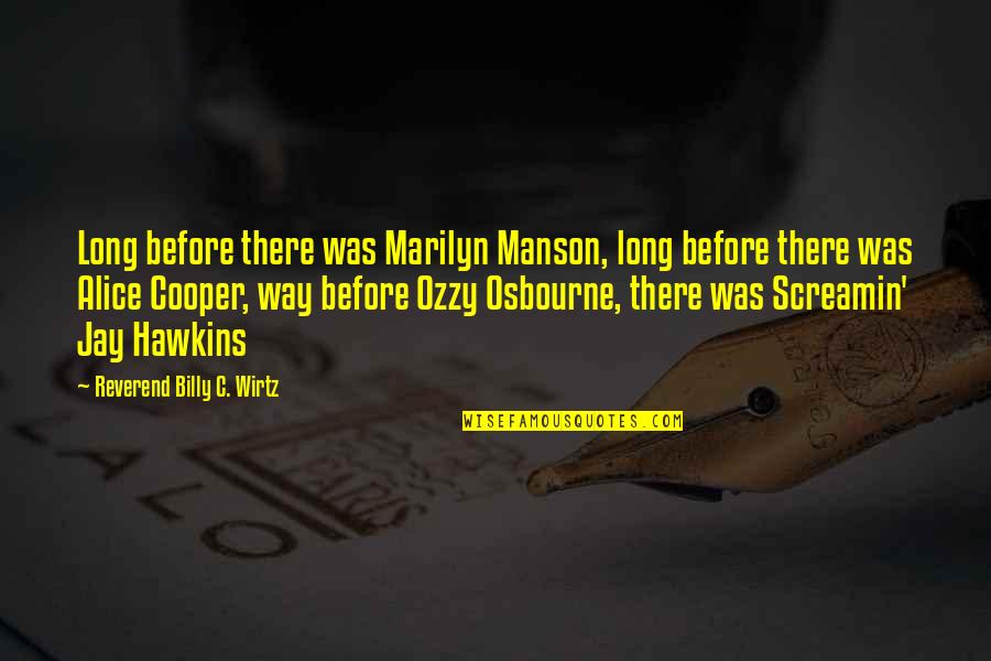 Cedar Waxwings Quotes By Reverend Billy C. Wirtz: Long before there was Marilyn Manson, long before Cedar Waxwings Quotes By Reverend Billy C. Wirtz: Long before there was Marilyn Manson, long before