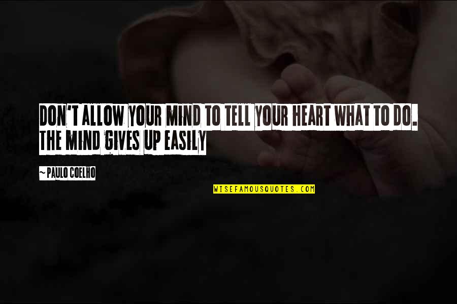 Cedargroves Quotes By Paulo Coelho: Don't allow your mind to tell your heart