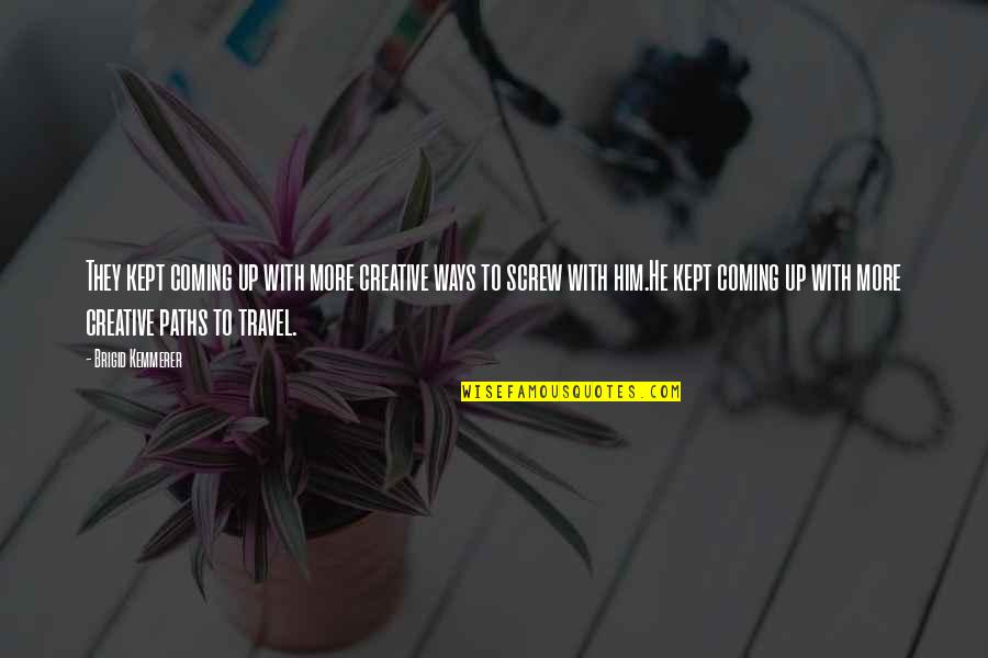 Cedarholm Garden Quotes By Brigid Kemmerer: They kept coming up with more creative ways Cedarholm Garden Quotes By Brigid Kemmerer: They kept coming up with more creative ways