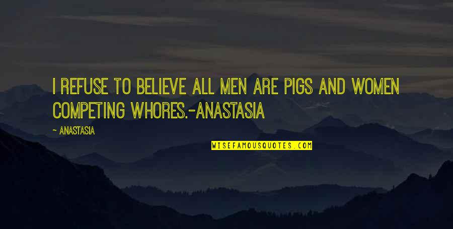 Cedars In Bible Quotes By Anastasia: I refuse to believe all men are pigs