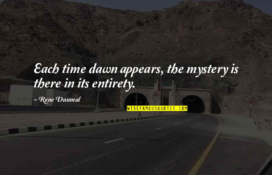 Cedars In Bible Quotes By Rene Daumal: Each time dawn appears, the mystery is there