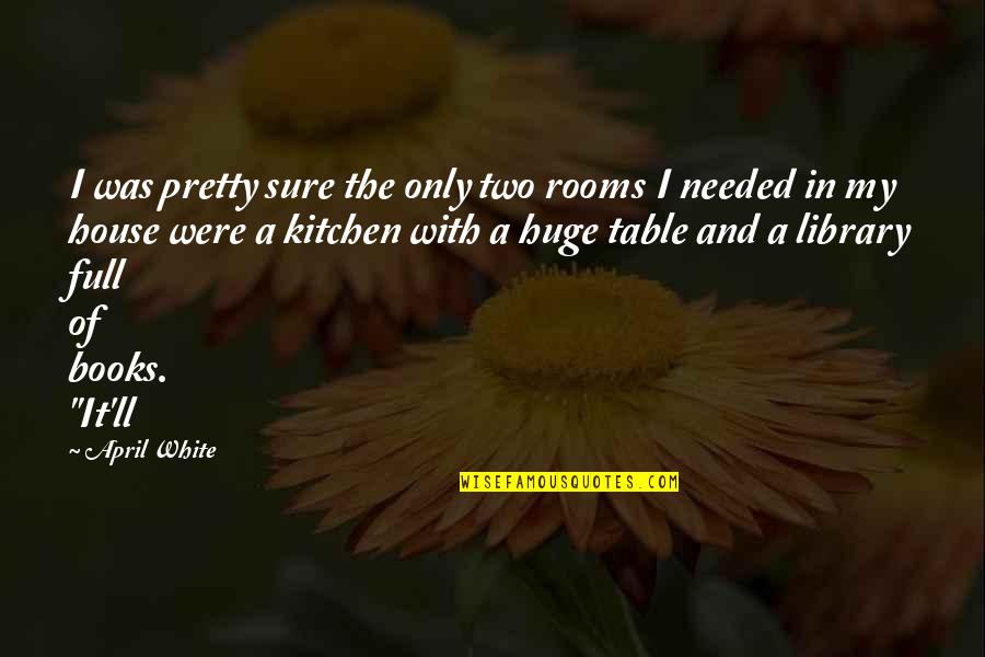Ceded Quotes By April White: I was pretty sure the only two rooms