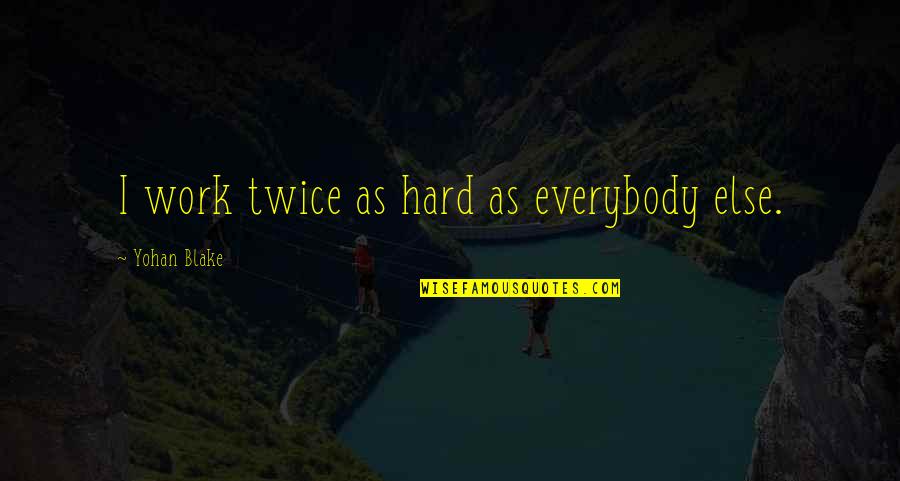 Ceded Quotes By Yohan Blake: I work twice as hard as everybody else. Ceded Quotes By Yohan Blake: I work twice as hard as everybody else.