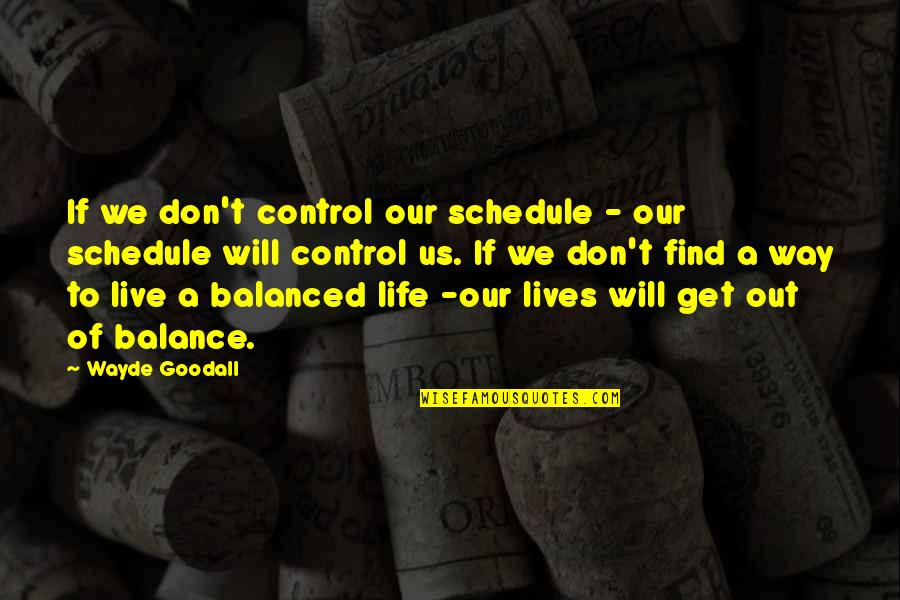Cedella Marley Quotes By Wayde Goodall: If we don't control our schedule - our