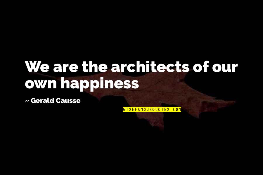 Cedencia Exploracao Quotes By Gerald Causse: We are the architects of our own happiness