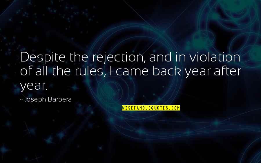 Cedeno Charra Quotes By Joseph Barbera: Despite the rejection, and in violation of all